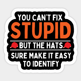 you can't fix stupid but the hats sure make it easy to identify Sticker